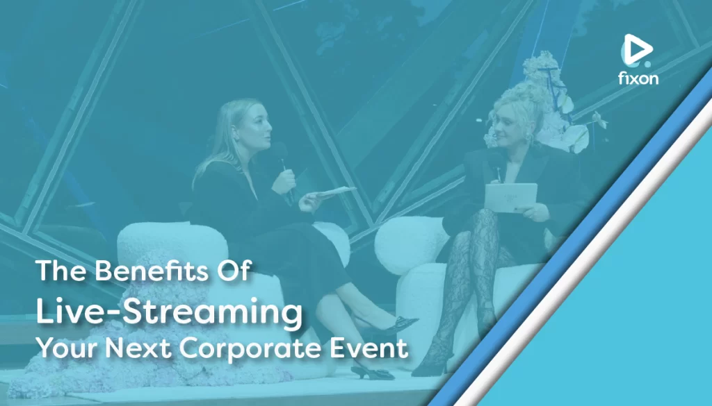 The Benefits Of Live-Streaming Your Next Corporate Event