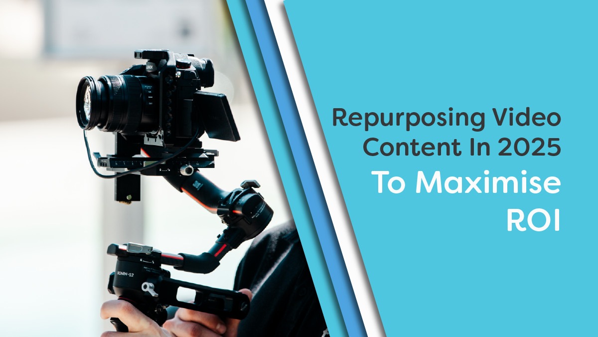 Repurposing Video Content To Maximise ROI In 2025