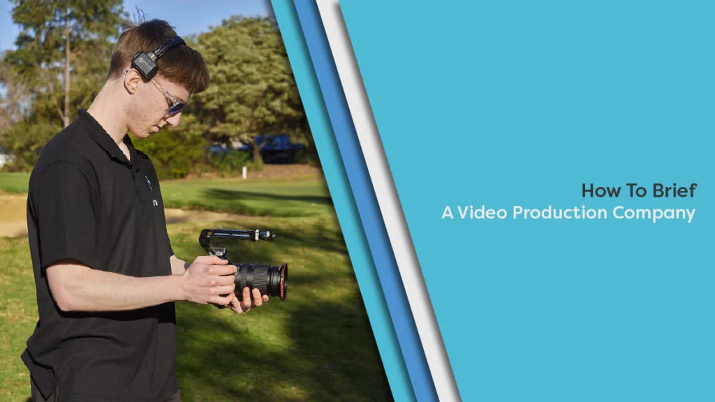 How To Brief A Video Production Company The Right Way