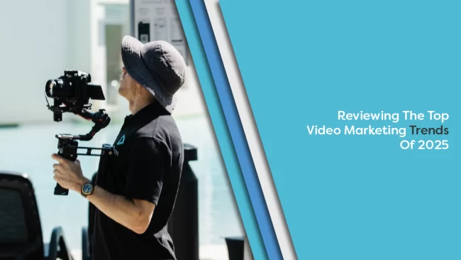 Reviewing The Top Video Marketing Trends Of 2025