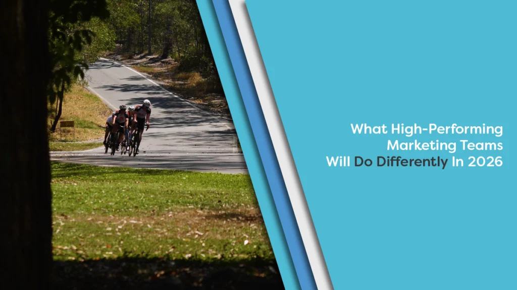 What High-Performing Marketing Teams Will Do Differently In 2026